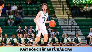 Luật bóng bật ra từ bảng rổ – cách tính điểm và tình huống đặc biệt