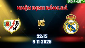 Nhận định bóng đá Vallecano vs Real Madrid 22h15 ngày 9/11